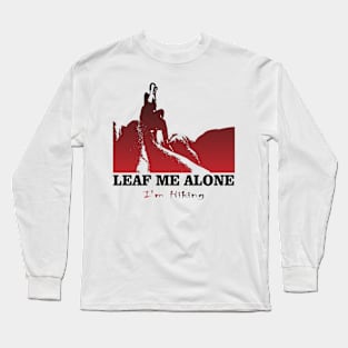 Leaf Me Alone, I'm Hiking Adventure Lovers Travels Best Nature Long Sleeve T-Shirt